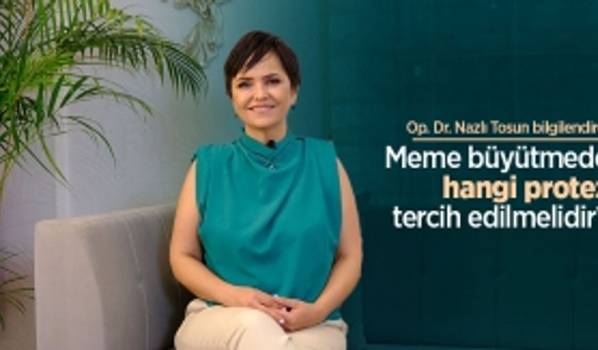 Op. Dr. Nazlı Tosun bilgilendirdi: Meme büyütmede hangi protez tercih edilmelidir?