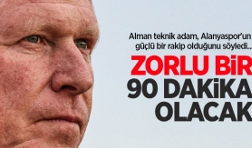 Markus Gisdol: Zorlu bir 90 dakika olacak