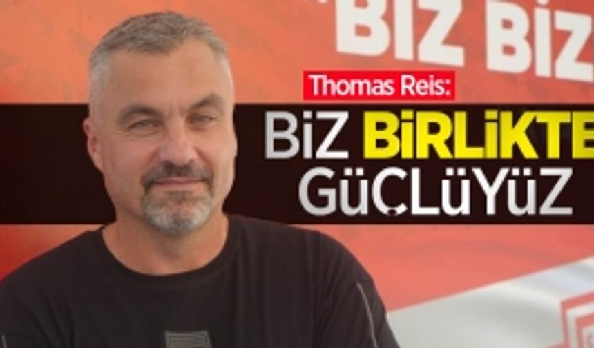 Thomas Reis: "Biz birlikte GÜÇLÜYÜZ"