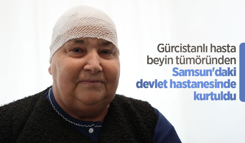 Gürcistanlı hasta beyin tümöründen Samsun'daki devlet hastanesinde kurtuldu