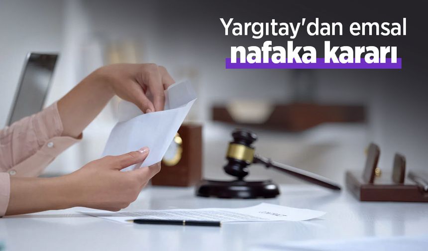 Yargıtay'dan emsal nafaka kararı
