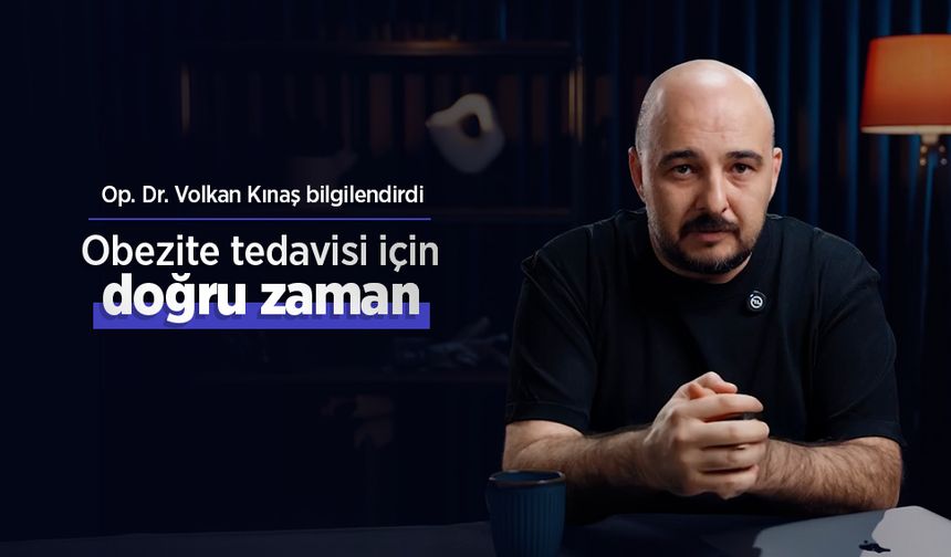 Op. Dr. Volkan Kınaş bilgilendirdi: Obezite tedavisi için doğru zaman