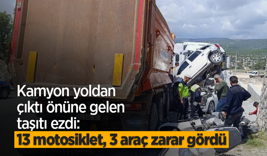 Kamyon yoldan çıktı önüne gelen taşıtı ezdi: 13 motosiklet, 3 araç zarar gördü