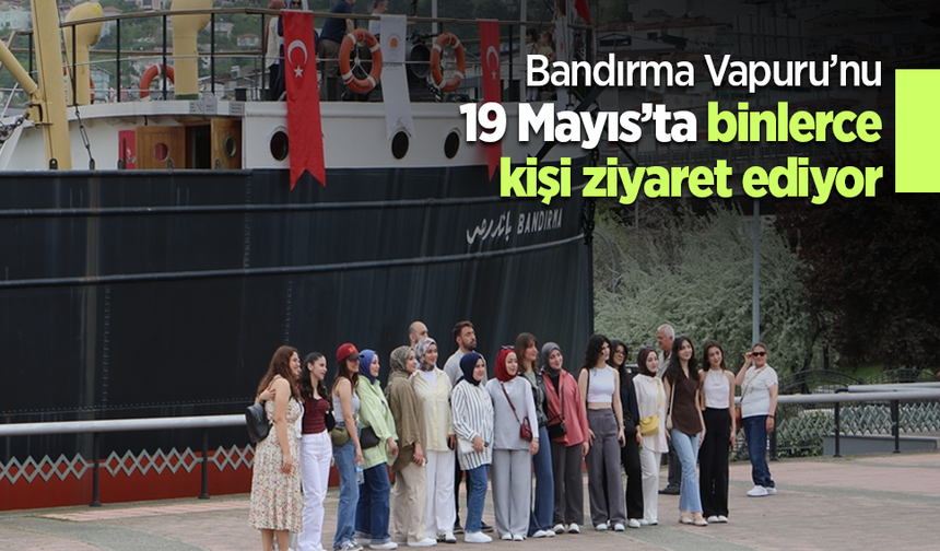 Bandırma Vapuru’nu 19 Mayıs’ta binlerce kişi ziyaret ediyor