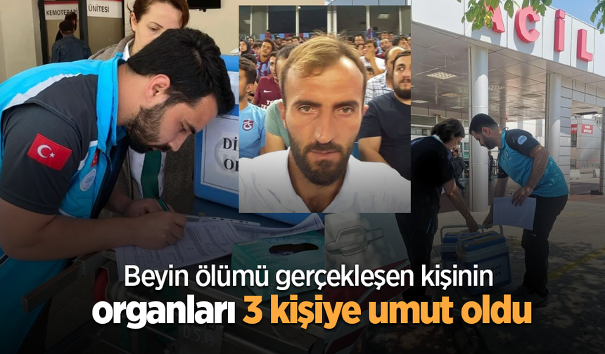 Beyin ölümü gerçekleşen kişinin organları 3 kişiye umut oldu