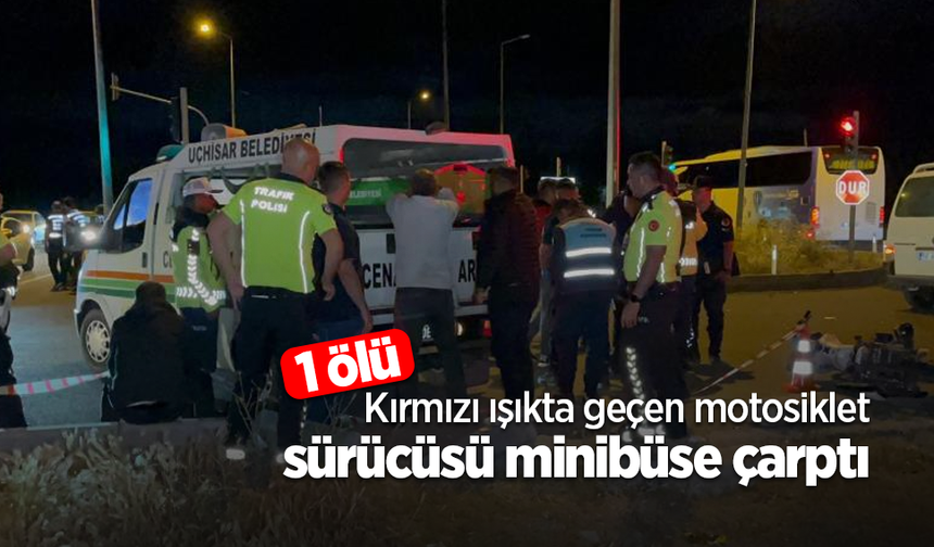 Kırmızı ışıkta geçen motosiklet sürücüsü minibüse çarptı: 1 ölü