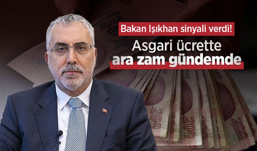 Bakan Işıkhan sinyali verdi! Asgari ücrette ara zam gündemde