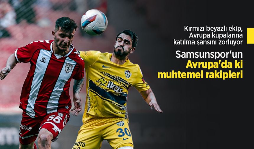 Samsunspor'un Avrupa'da ki muhtemel rakipleri