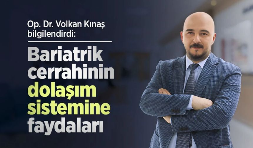 Op. Dr. Volkan Kınaş bilgilendirdi: Bariatrik cerrahinin dolaşım sistemine faydaları