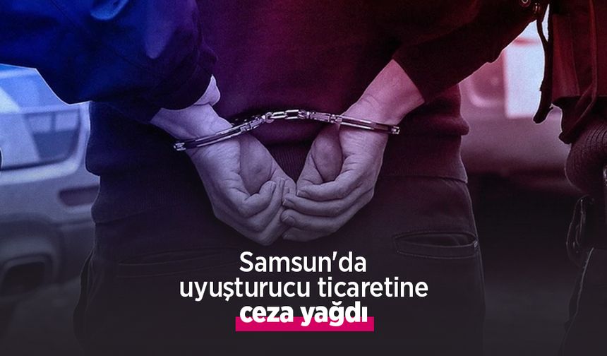 Samsun'da uyuşturucu ticaretine ceza yağdı