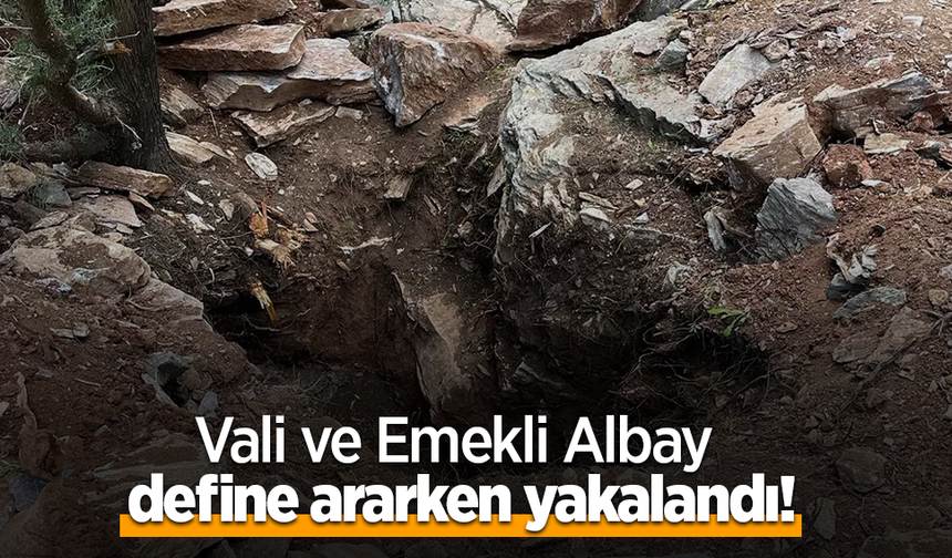 Vali ve Emekli Albay define ararken yakalandı!