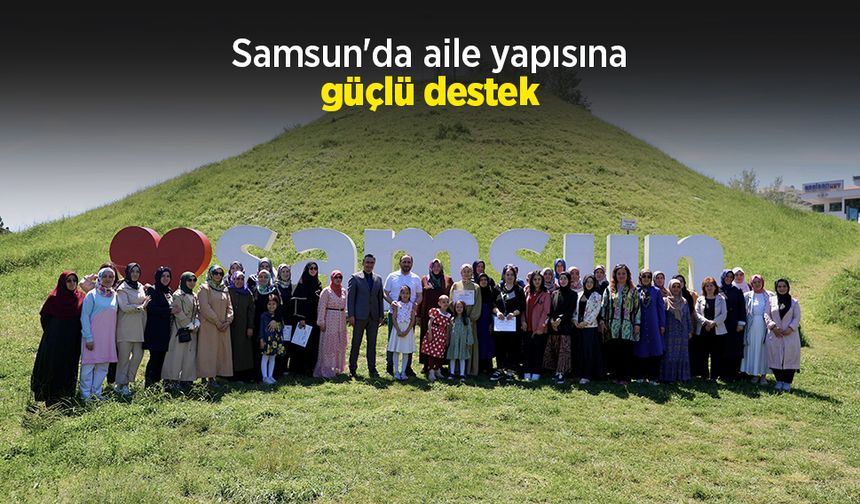 Samsun'da aile yapısına güçlü destek