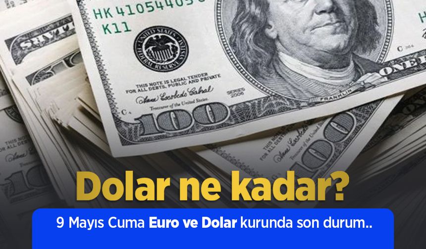 9 Mayıs 2025 Güncel Dolar ve Euro Kuru: Anlık Döviz Fiyatları