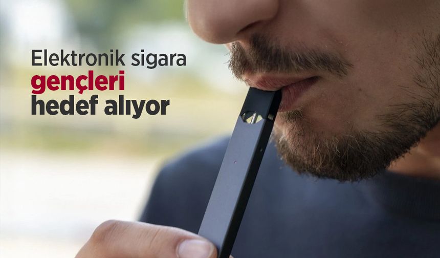 Elektronik sigara gençleri hedef alıyor