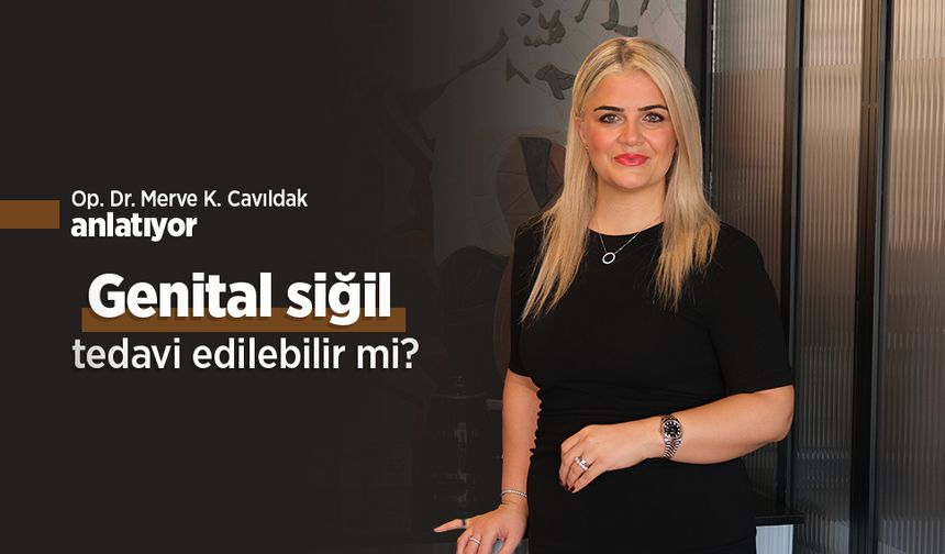 Op. Dr. Merve Karamahmutoğlu Cavıldak anlatıyor: Genital siğil tedavi edilebilir mi?