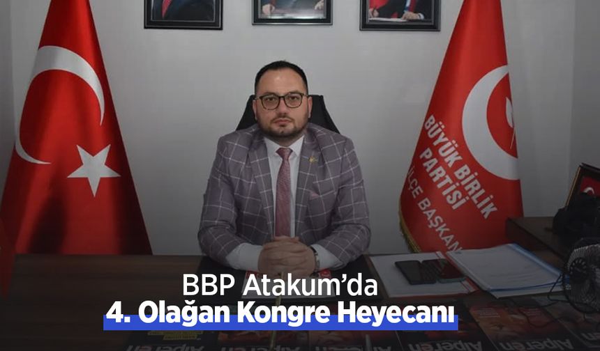 BBP Atakum’da 4. Olağan Kongre Heyecanı