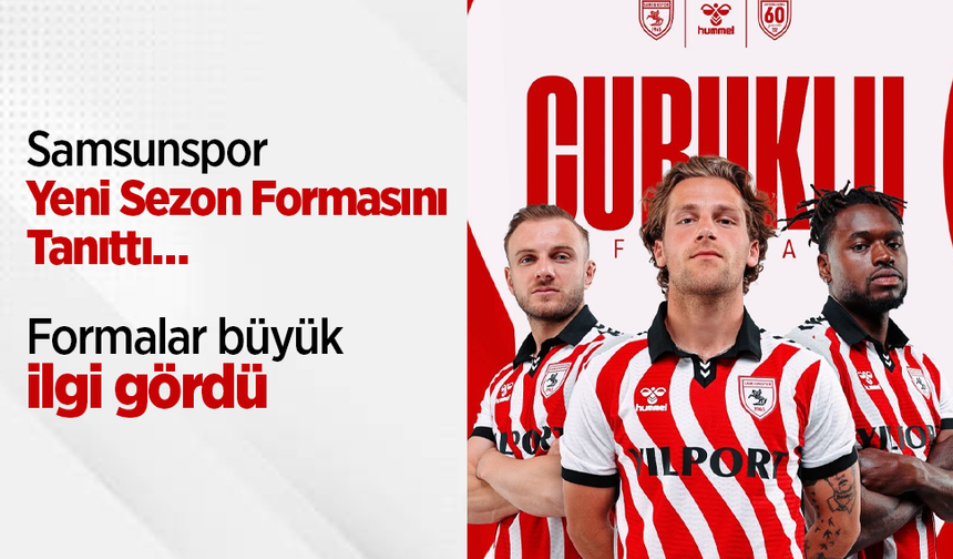 Samsunspor Yeni Sezon Formasını Tanıttı… Formalar büyük ilgi gördü