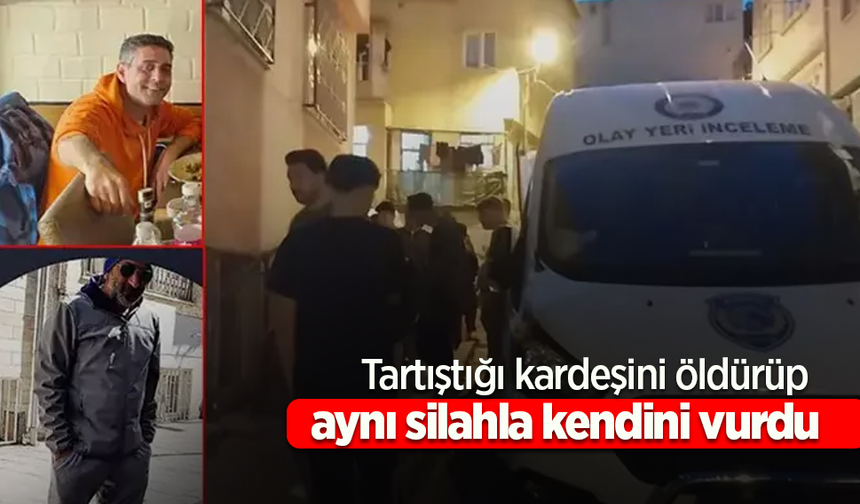 Tartıştığı kardeşini öldürüp aynı silahla kendini vurdu