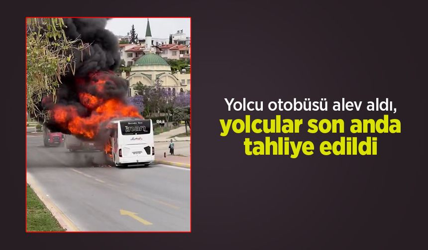 Yolcu otobüsü alev aldı, yolcular son anda tahliye edildi