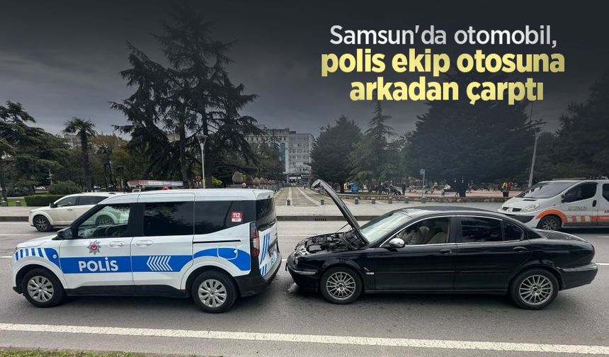 Samsun'da otomobil, polis ekip otosuna arkadan çarptı