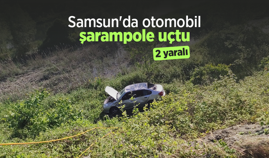 Samsun'da otomobil şarampole uçtu: 2 yaralı