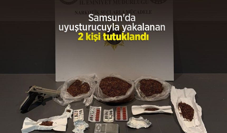 Samsun'da uyuşturucuyla yakalanan 2 kişi tutuklandı