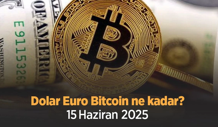 Dolar Euro Bitcoin ne kadar 15 haziran 2025
