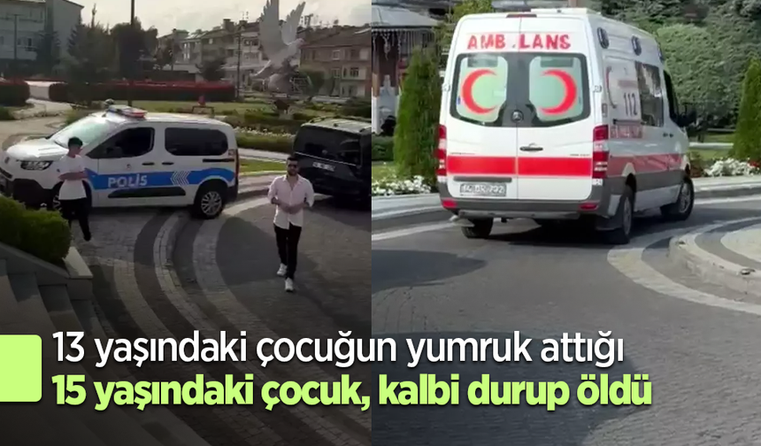 13 yaşındaki çocuğun yumruk attığı 15 yaşındaki çocuk, kalbi durup öldü