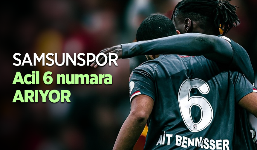 Samsunspor acil 6 numara arıyor