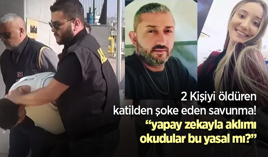 2 Kişiyi öldüren katilden şoke eden savunma! ”yapay zekayla aklımı okudular bu yasal mı?”