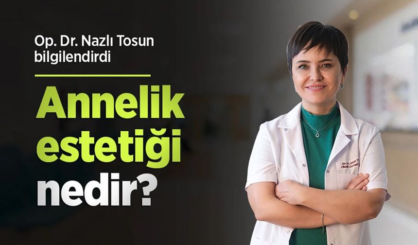 Op. Dr. Nazlı Tosun bilgilendirdi: Annelik estetiği nedir?