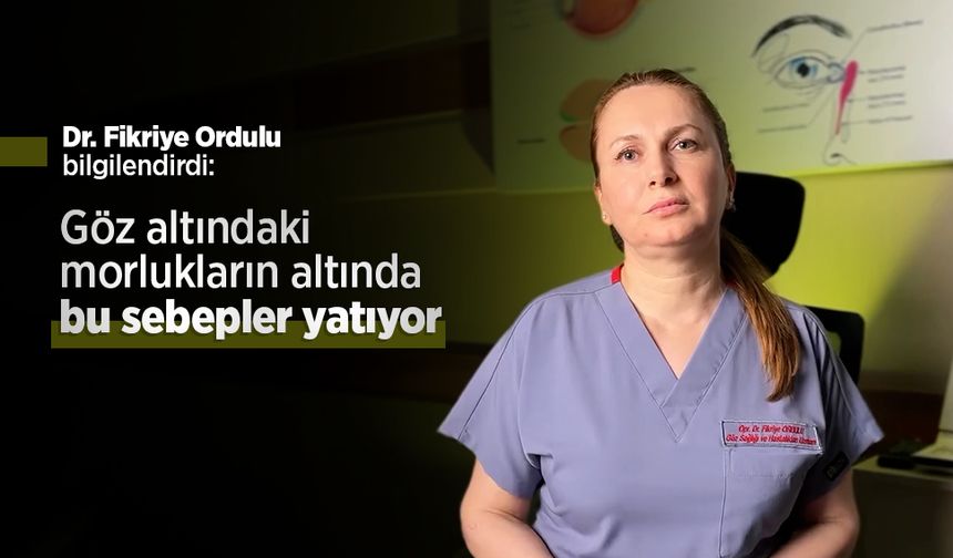 Dr. Fikriye Ordulu bilgilendirdi: Göz altındaki morlukların altında bu sebepler yatıyor