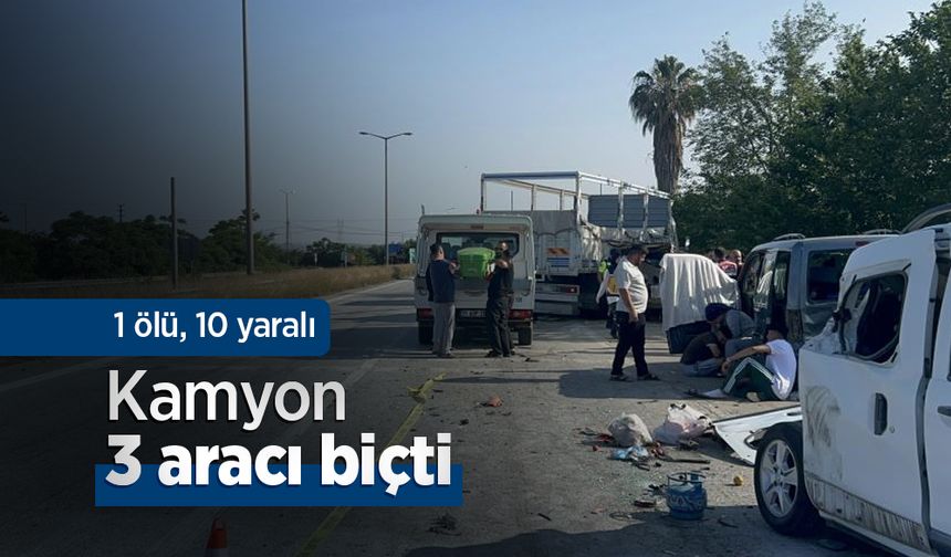 Kamyon 3 aracı biçti: 1 ölü, 10 yaralı
