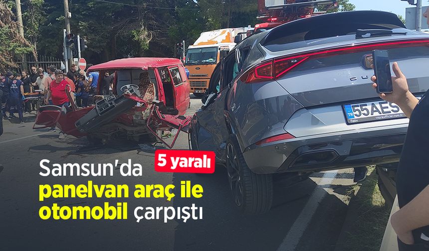 Samsun'da panelvan araç ile otomobil çarpıştı: 5 yaralı