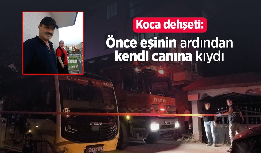Koca dehşeti: Önce eşinin ardından kendi canına kıydı