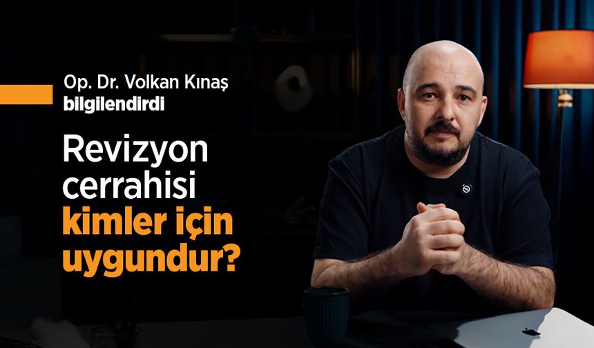Op. Dr. Volkan Kınaş bilgilendirdi: Revizyon cerrahisi kimler için uygundur?