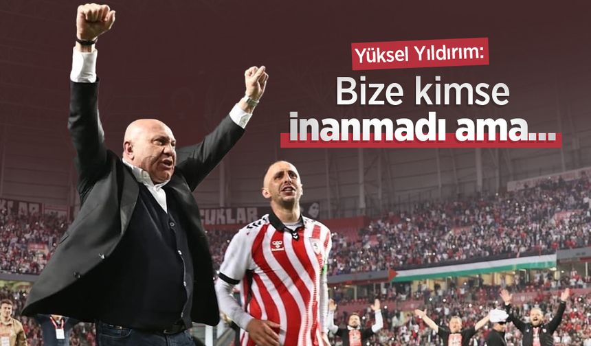 Yüksel Yıldırım: Bize kimse inanmadı ama...