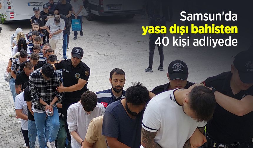 Samsun'da yasa dışı bahisten 40 kişi adliyede