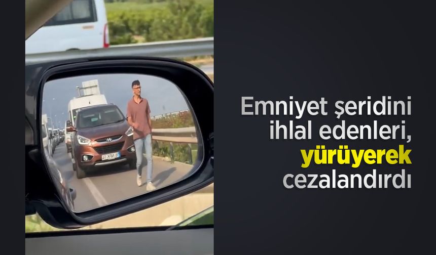 Emniyet şeridini ihlal edenleri, yürüyerek cezalandırdı
