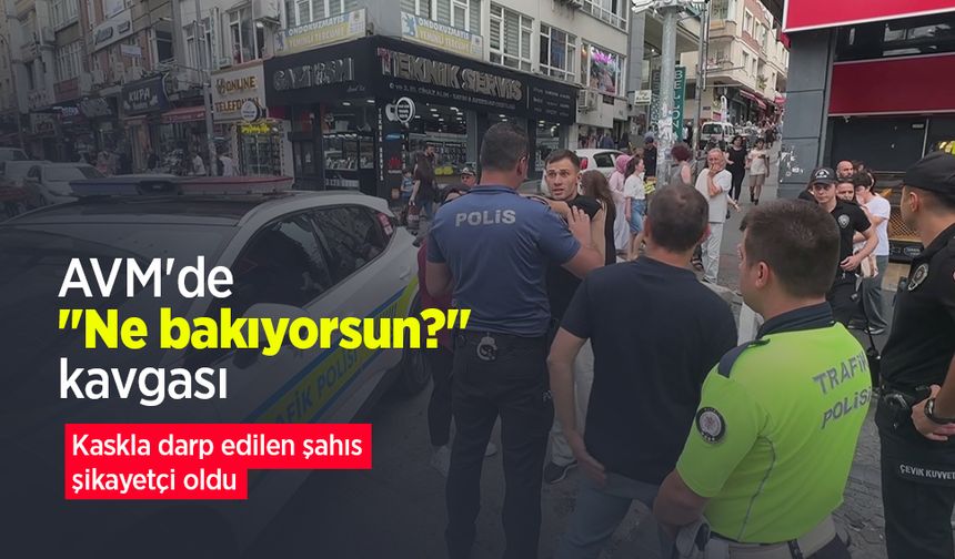 AVM'de "Ne bakıyorsun?" kavgası: Kaskla darp edilen şahıs şikayetçi oldu