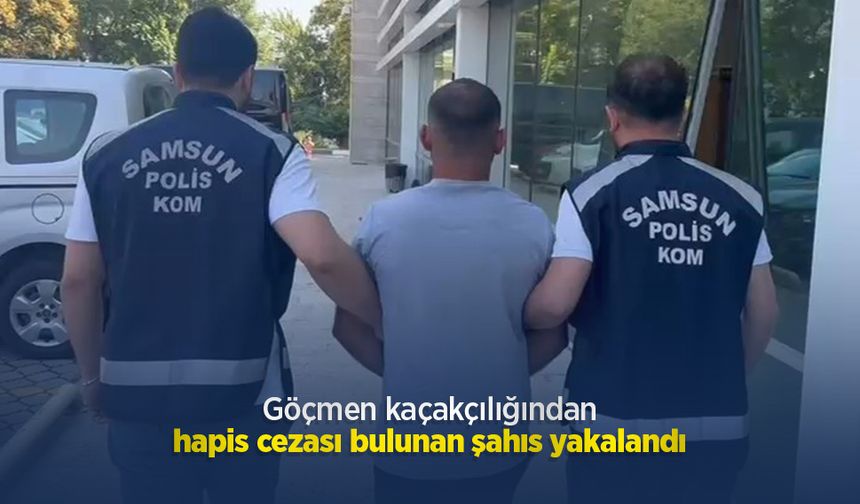 Göçmen kaçakçılığından hapis cezası bulunan şahıs yakalandı
