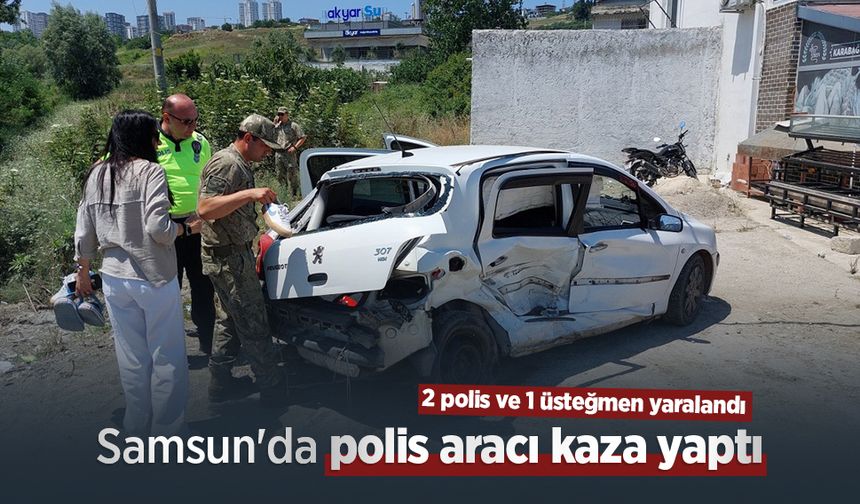 Samsun'da polis aracı kaza yaptı: 2 polis ve 1 üsteğmen yaralandı