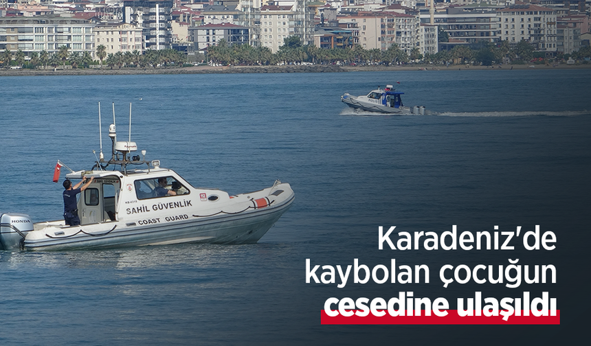 Karadeniz'de kaybolan çocuğun cesedine ulaşıldı