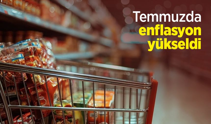 Temmuzda enflasyon yükseldi