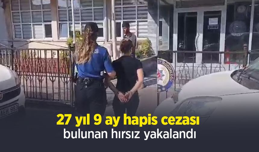 27 yıl 9 ay hapis cezası bulunan hırsız yakalandı