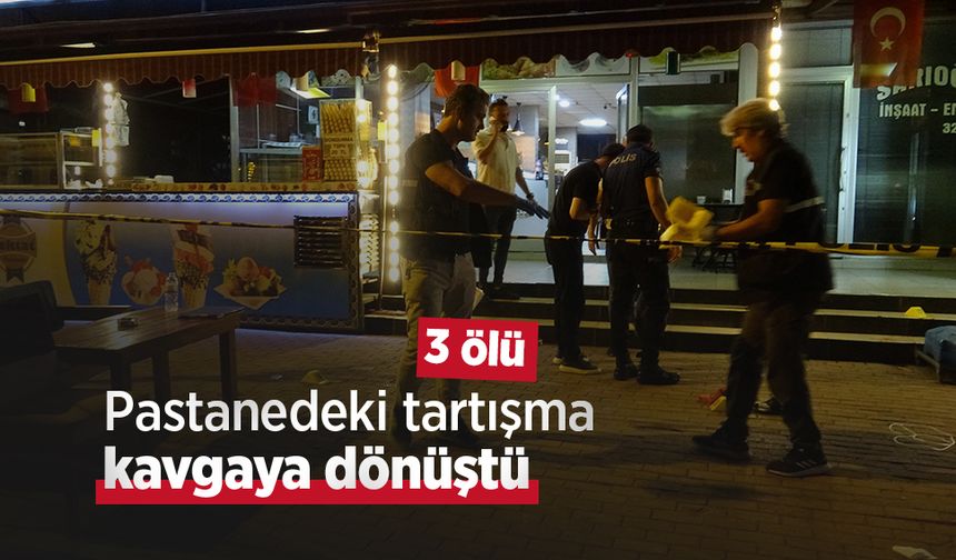Pastanedeki tartışma kavgaya dönüştü: 3 ölü