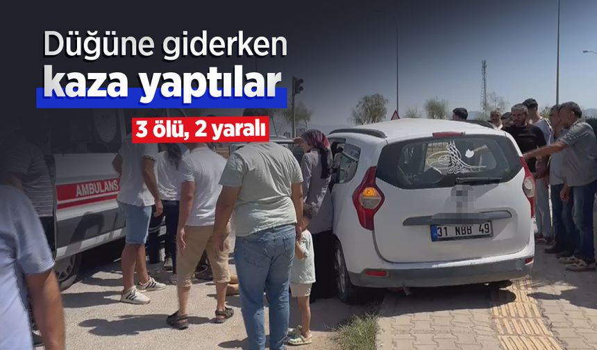 Düğüne giderken kaza yaptılar: 3 ölü, 2 yaralı
