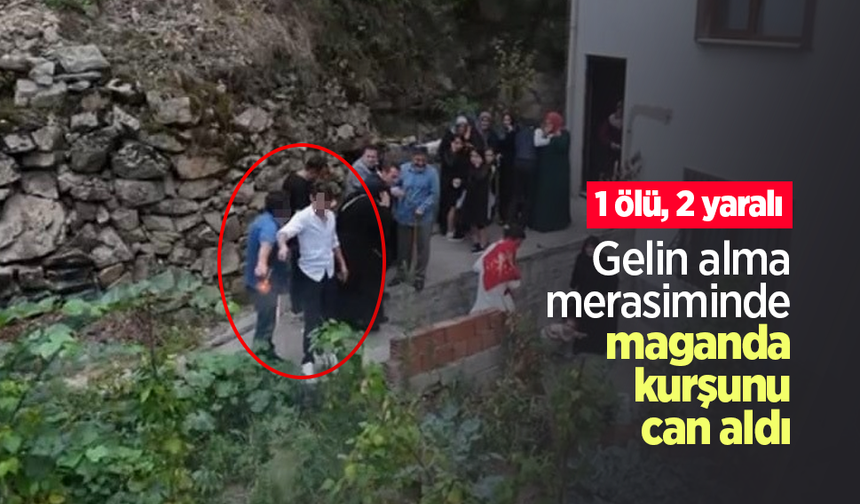 Gelin alma merasiminde maganda kurşunu can aldı: 1 ölü, 2 yaralı
