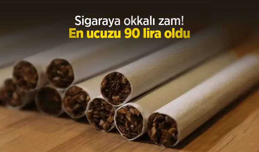 Sigaraya okkalı zam! En ucuzu 90 lira oldu