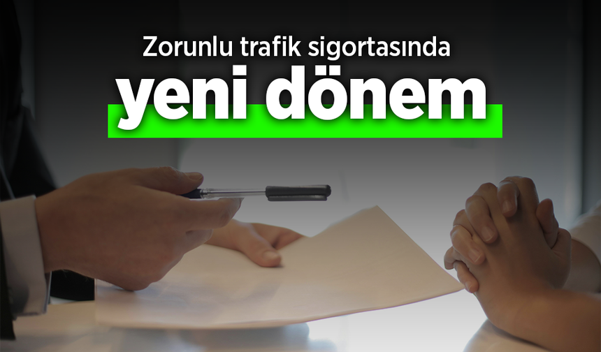 Zorunlu trafik sigortasında yeni dönem!